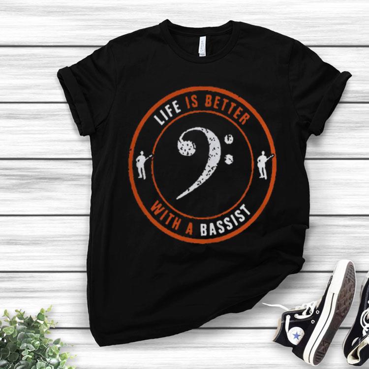 Life Is Better With A Bassist Shirt