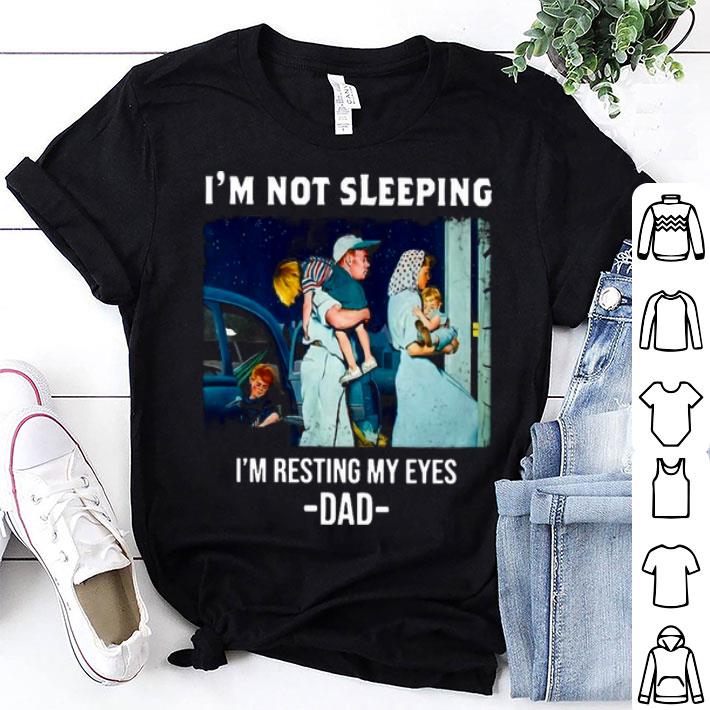 I’m Not Sleeping I’m Resting My Eyes Dad Shirt