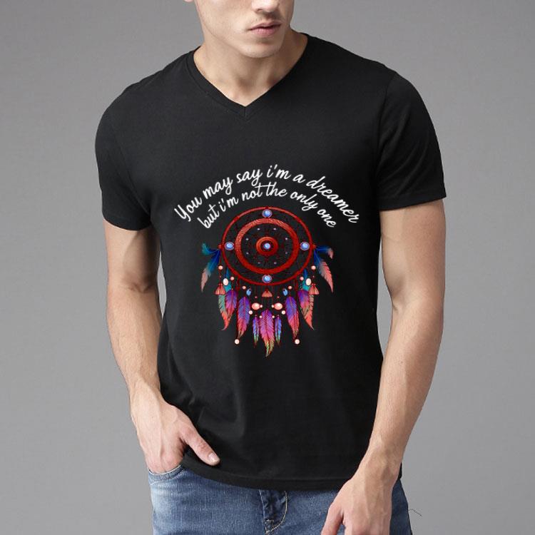 Hippie Dream You May Say I’m A Dreamer But I’m Not The Only One Shirt