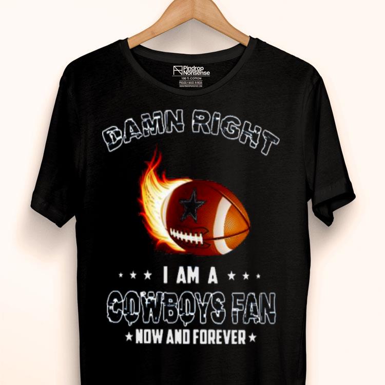 Damn Right I Am A Cowboys Rugby Fan Now And Forever Shirt
