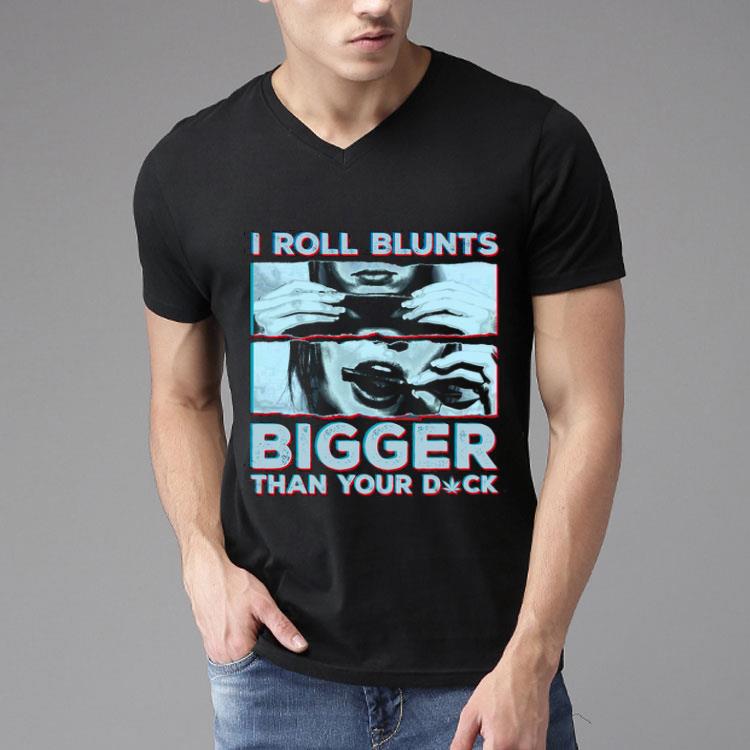 I Roll Blunts Bigger Than Your Duck Shirt