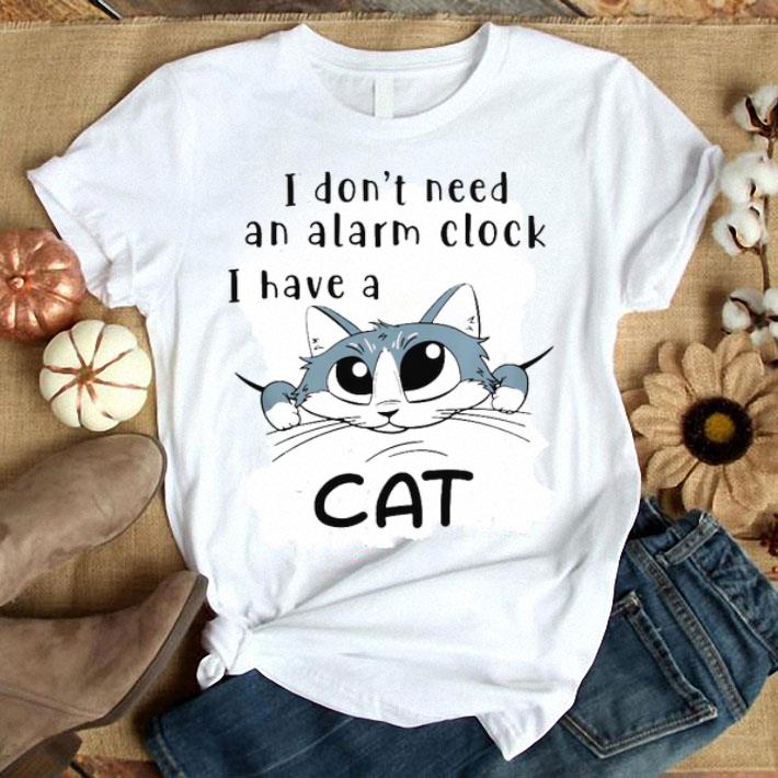 I Don’t Need An Alarm Clock I Have A Cat Shirt