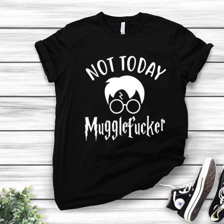 Harry Potter Not Today Mugglefucker Shirt