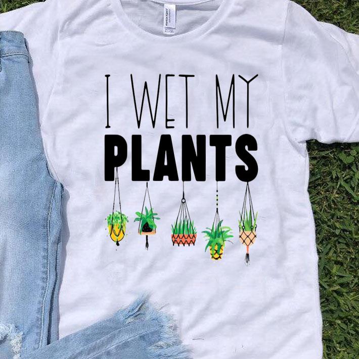 I Wet My Plants Shirt