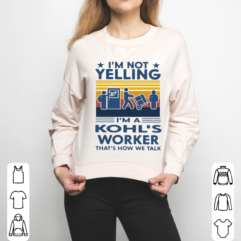 I’m Not Yelling I’m A Kohl’s Worker That's How We Talk Vintage Shirt