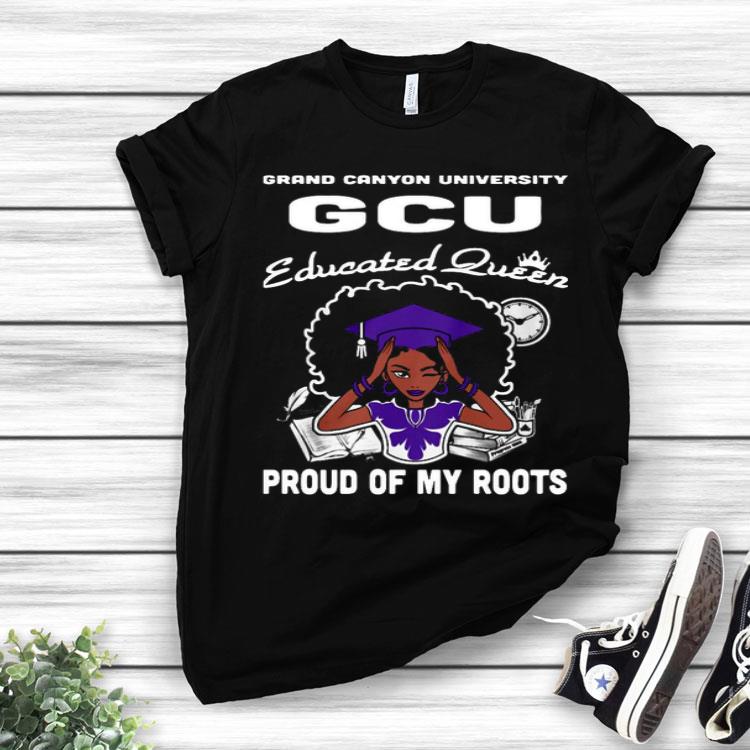 Grand Canyon University Gcu Educated Queen Proud Of My Roots Shirt