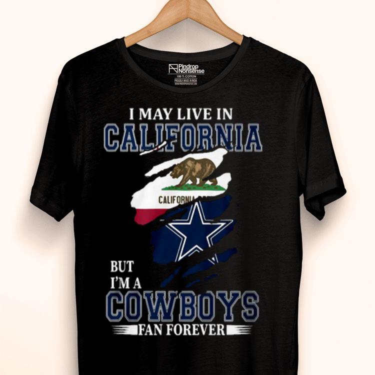 I May Live In California But I’m A Cowboys Fan Forever Shirt