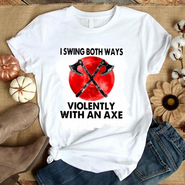 I Swing Both Ways Violently With An Axe Blood Moon Shirt