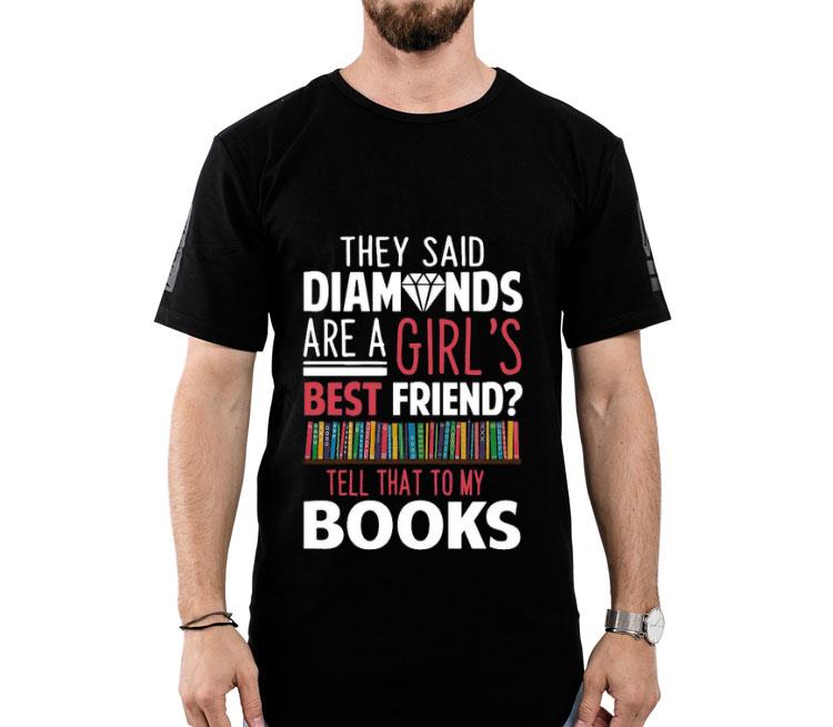 They Said Diamonds Are A Girl’s Best Friend Tell That To My Books Shirt