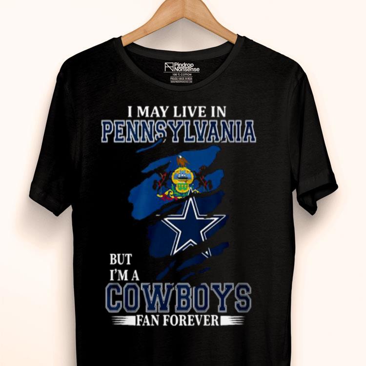 I May Live In Pennsylvania But I’m A Cowboys Fan Forever Shirt