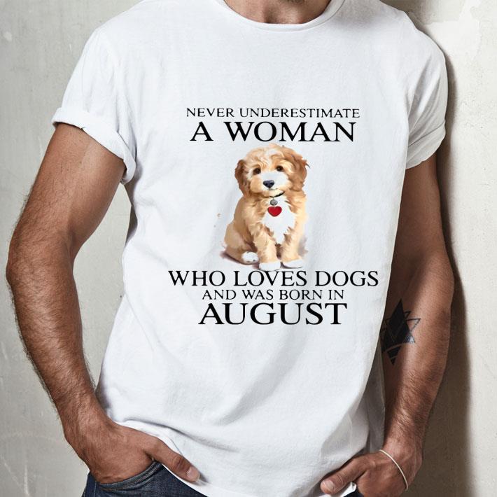 Never Underestimate A Woman Who Loves Dogs And Was Born In August Shirt
