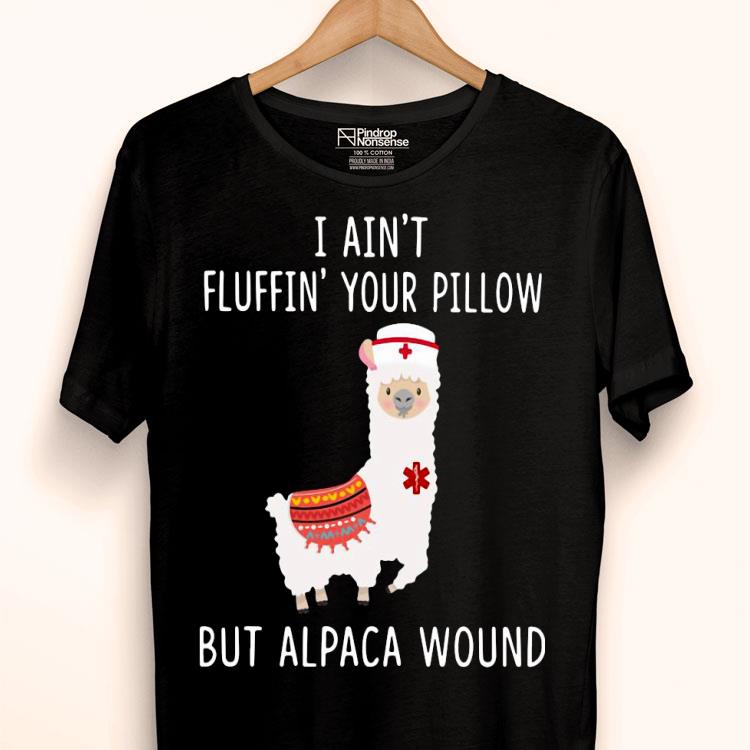 I Ain’t Fluffin’ Your Pillow But Alpaca Wound Shirt