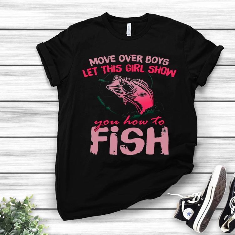 Move Over Boys Let This Girl Show You How To Fish Shirt