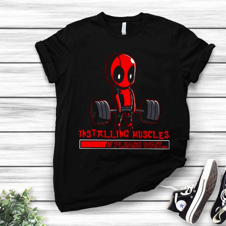 Deadpool Installing Muscles Please Wait Shirt