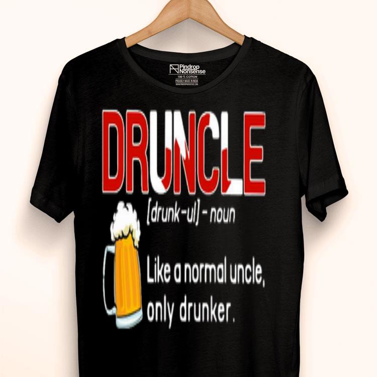 Druncle Like A Normal Uncle Only Drunker Shirt