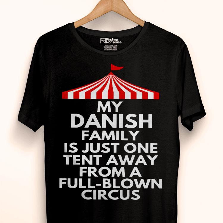 My Danish Family Is Just One Tent Away From A Full-Blown Circus Shirt