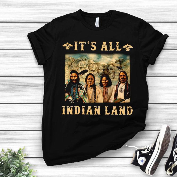 It’s All Indian Land Mount Rushmore Shirt