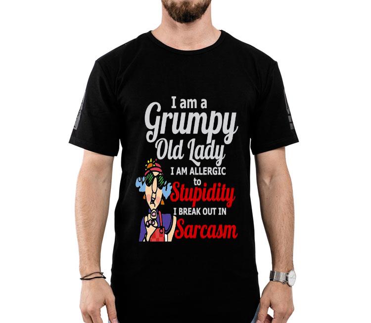 I Am A Grumpy Old Lady I Am Allergic To Stupidity I Break Out In Sarcasm Shirt