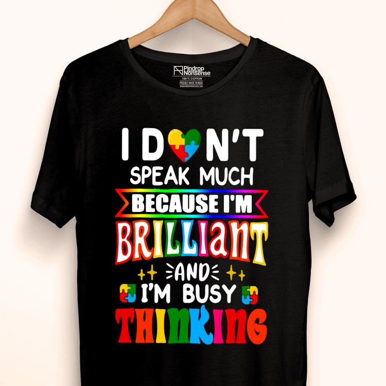 I Don’t Speak Much Because I’m Brilliant And I’m Busy Thinking Shirt
