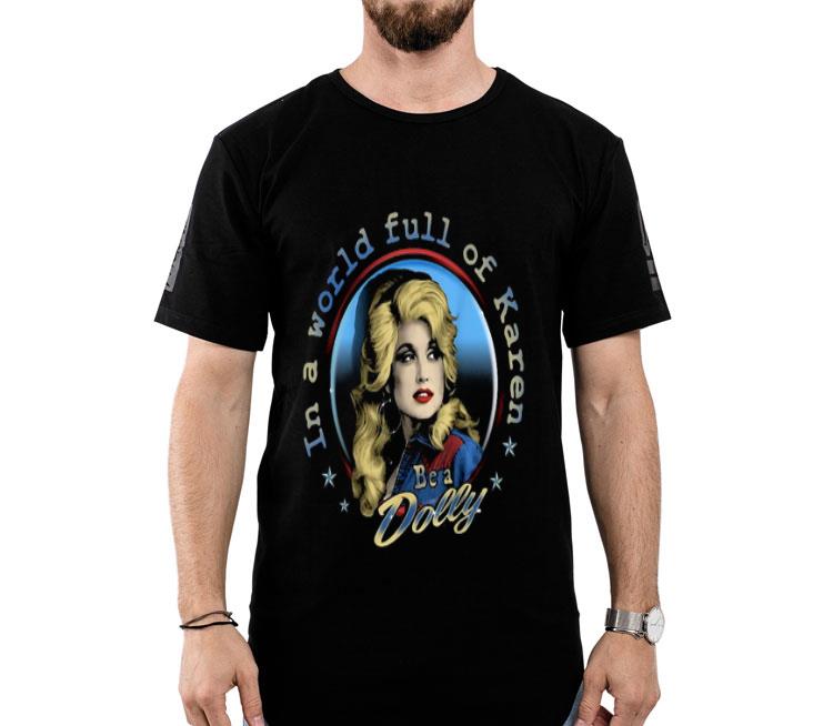 In A World Full Of Karen Be A Dolly Shirt