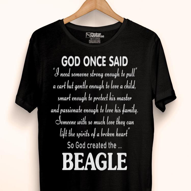 God Once Said Beagle I Need Someone Strong Enough To Pull Shirt