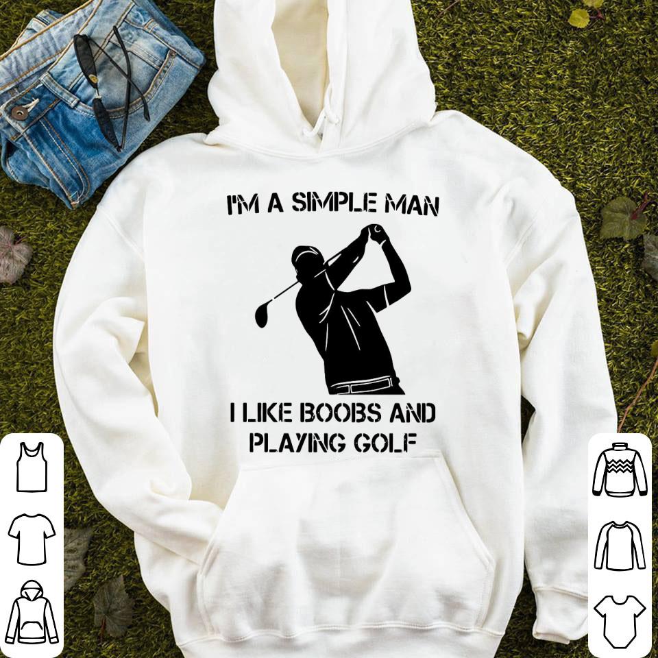 I’m A Simple Man I Like Boobs And Playing Golf Shirt