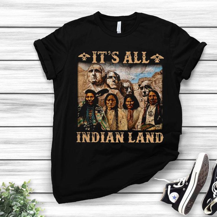 It Is All Indian Land Shirt