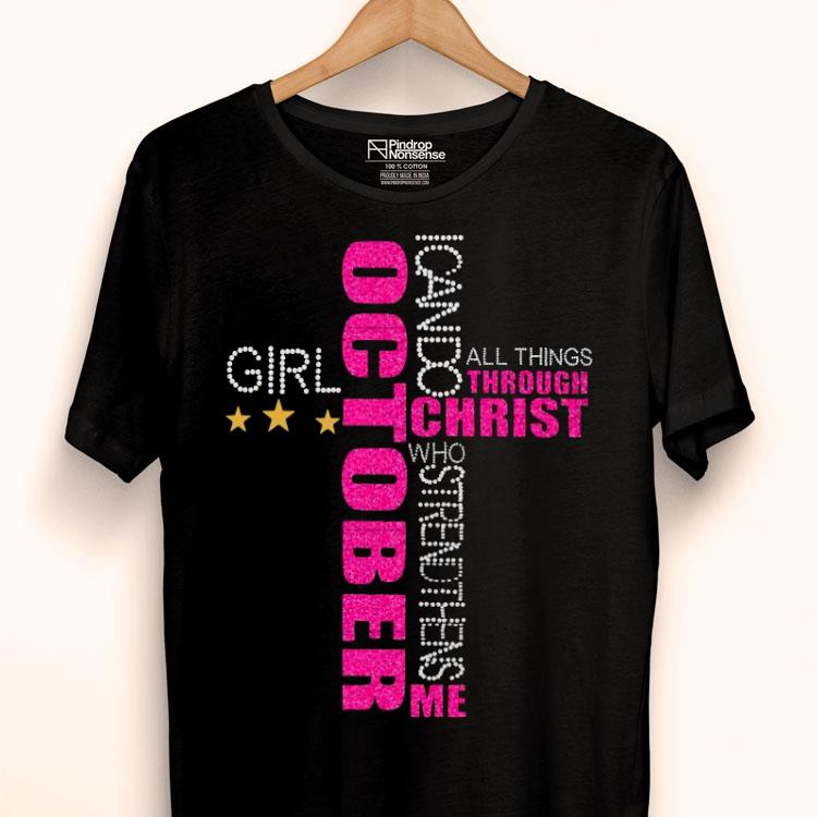 October Girl I Can Do All Things Through Christ Who Strengthens Me Shirt