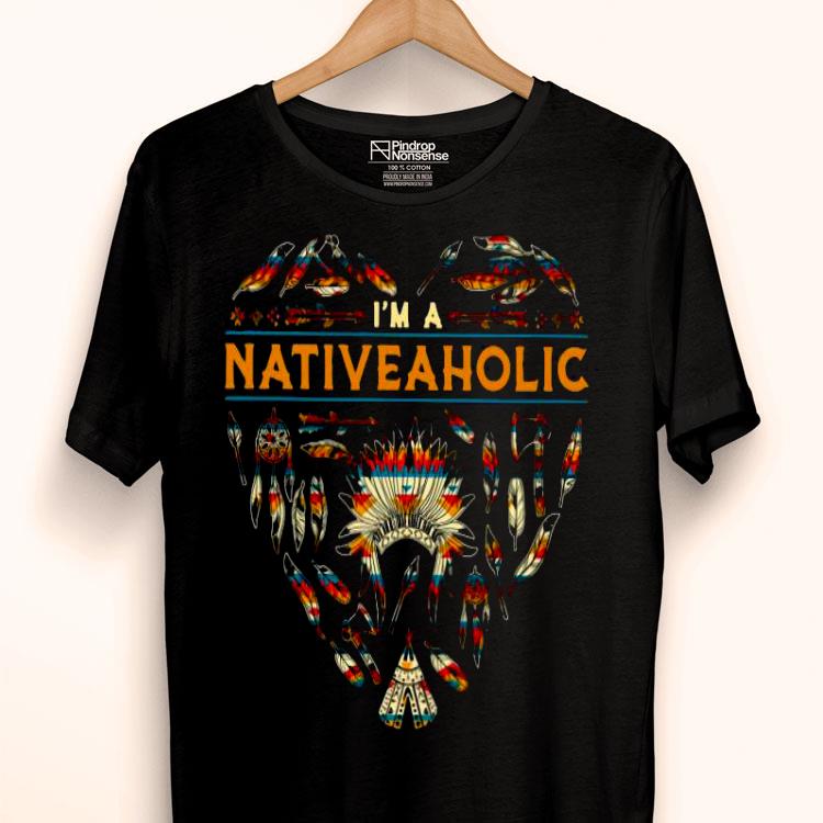 I’m A Native Aholic Shirt