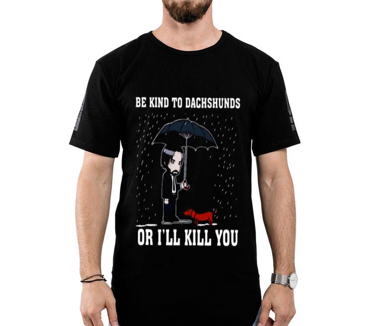 John Wick Be Kind To Dachshunds Or I’ll Kill You Shirt
