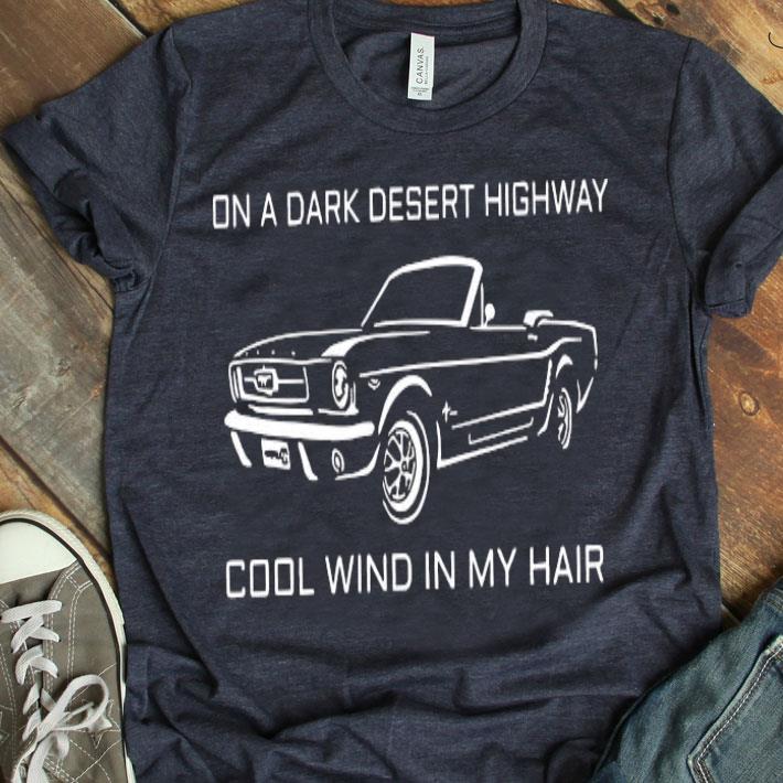 On A Dark Desert Highway Cool Wind In My Hair Shirt