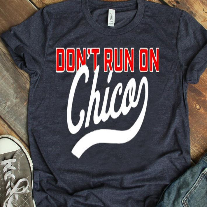 Don’t Run On Chico Shirt