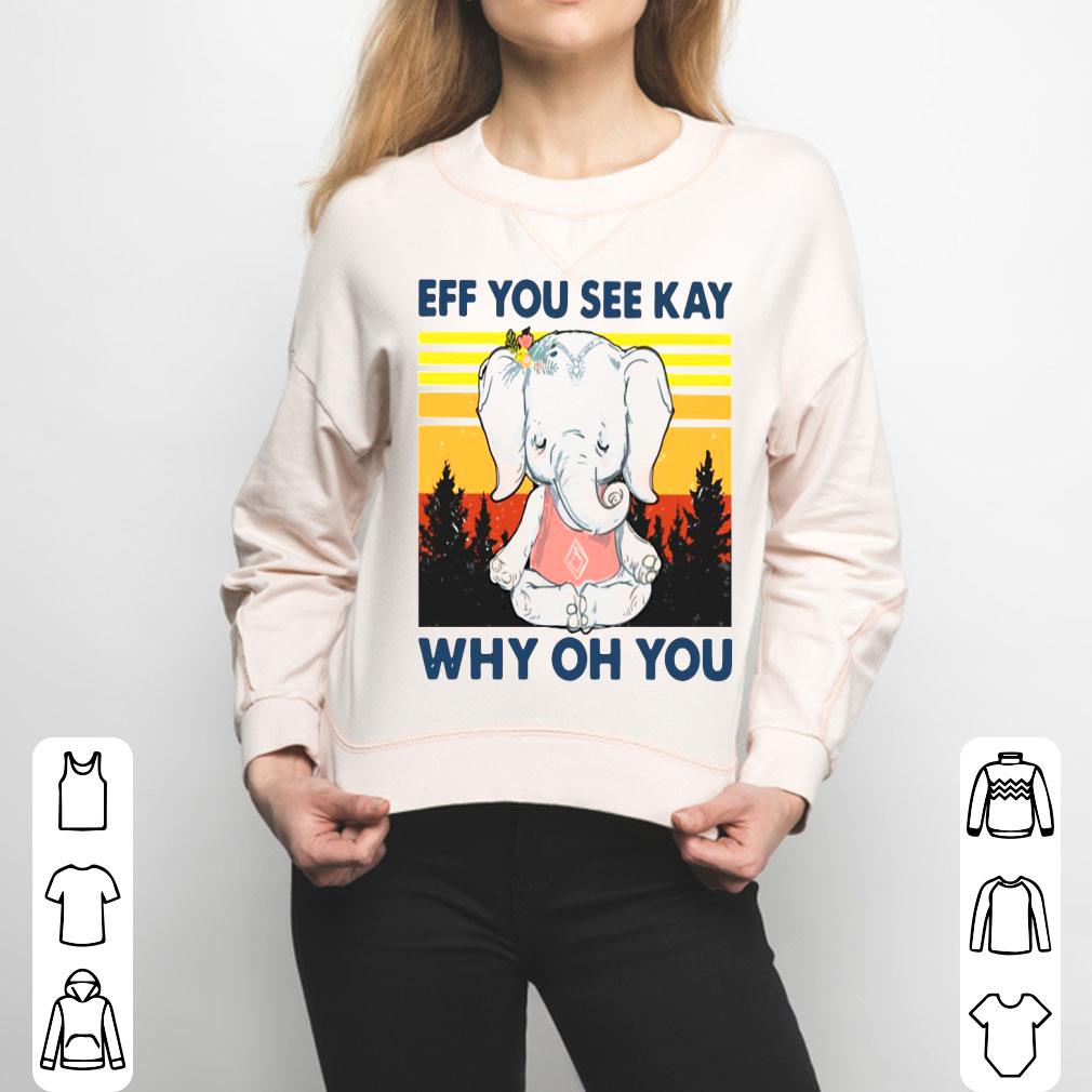 Elephant Eff You See Kay Why Oh You Vintage Shirt