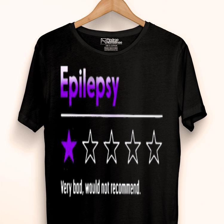 Epilepsy Very Bad Would Not Recommend Shirt