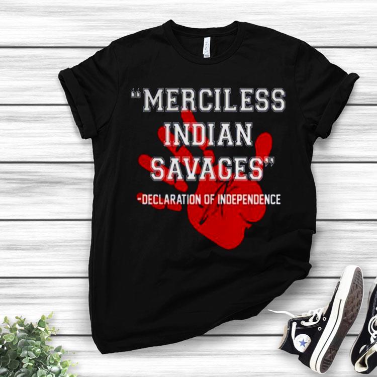 Merciless Indian Savages Declaration Of Independence Red Hand Shirt