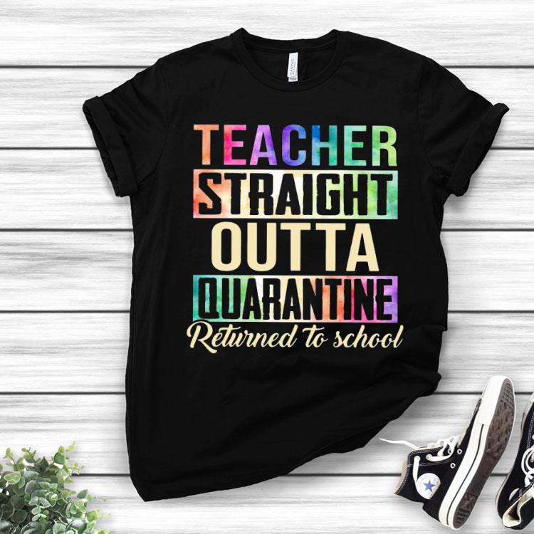 Teacher Straight Outta Quarantine Returned To School Shirt