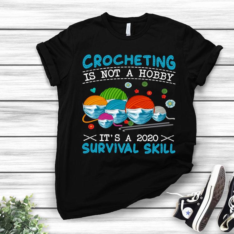 Crocheting Is Not A Hobby It’s A 2020 Survival Skill Shirt