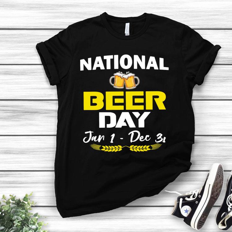 National Beer Day Jan 1 To Dec 31 Shirt