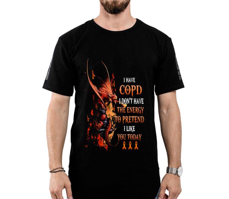 Dragon I Have Copd I Don’t Have The Energy To Pretend I Like You Today Shirt