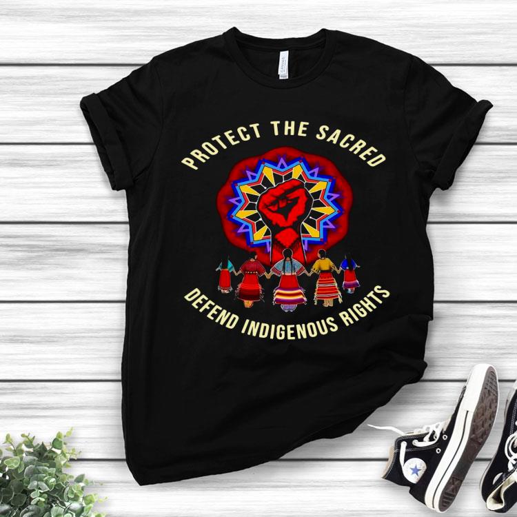 Protect The Sacred Defend Indifenous Rights Shirt