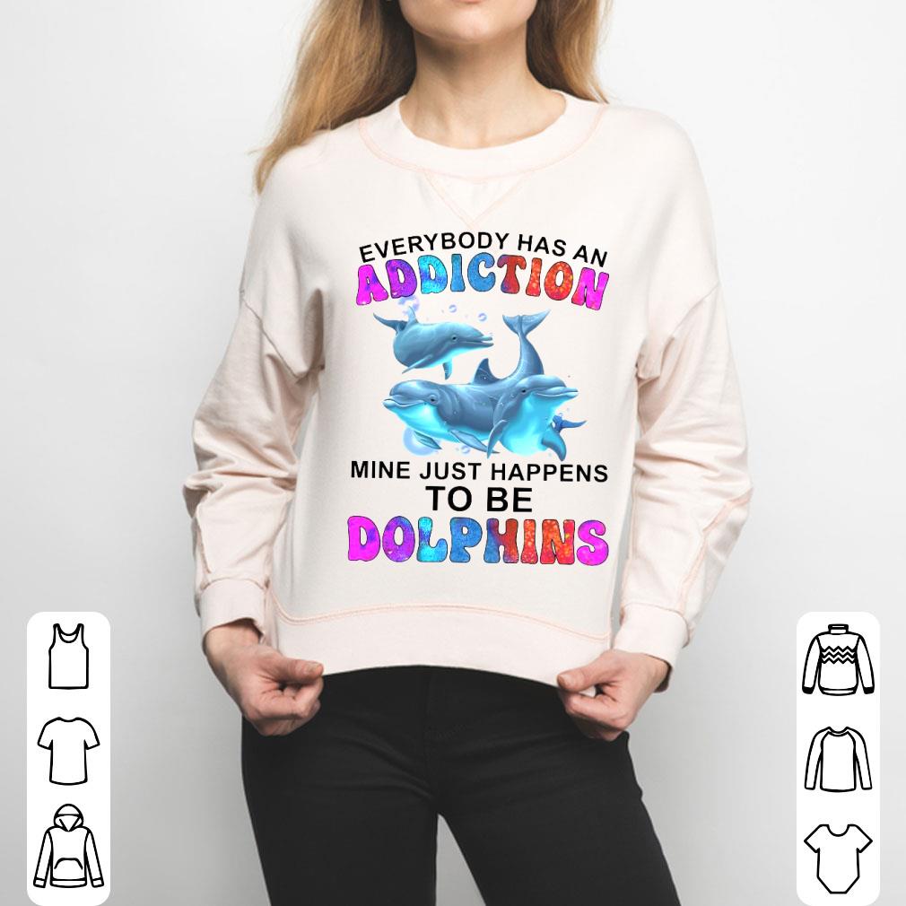Everybody Has An Addiction Mine Just Happens To Be Dolphins Shirt