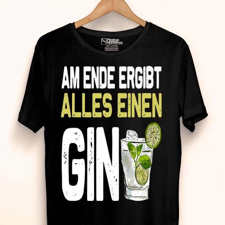 Am Ende Ergibt Alles Einen Gin Shirt