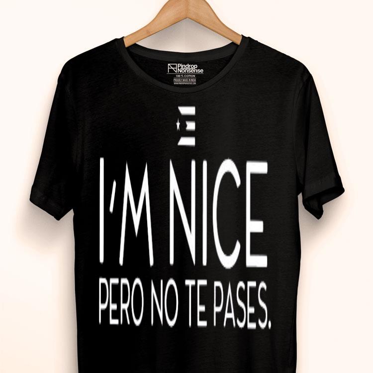I’m Nice Pero No Te Pases Shirt