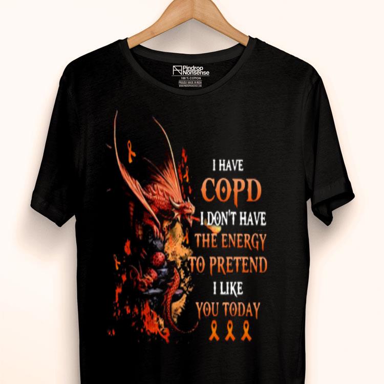 Dragon I Have Copd I Don’t Have The Energy To Pretend I Like You Today Shirt