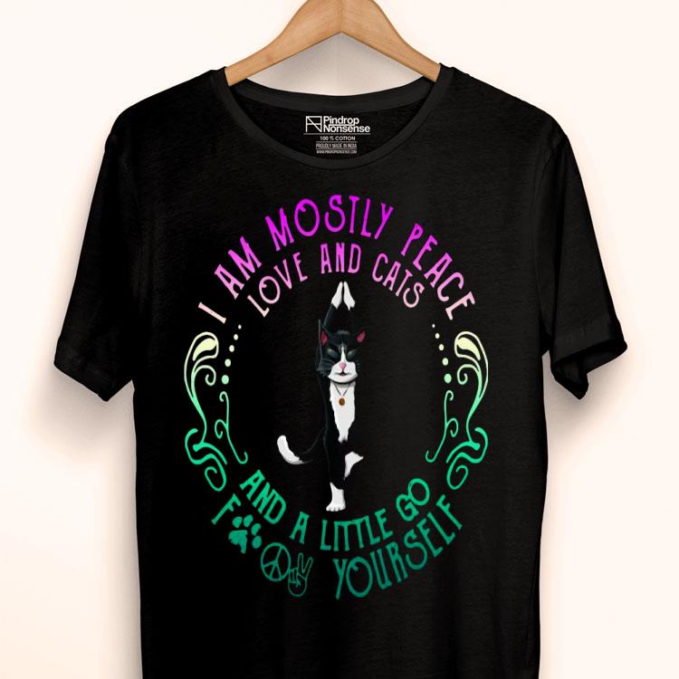 Cat Yoga I Am Mostly Peace Love And Cats And A Little Go Fuck Yourself Shirt
