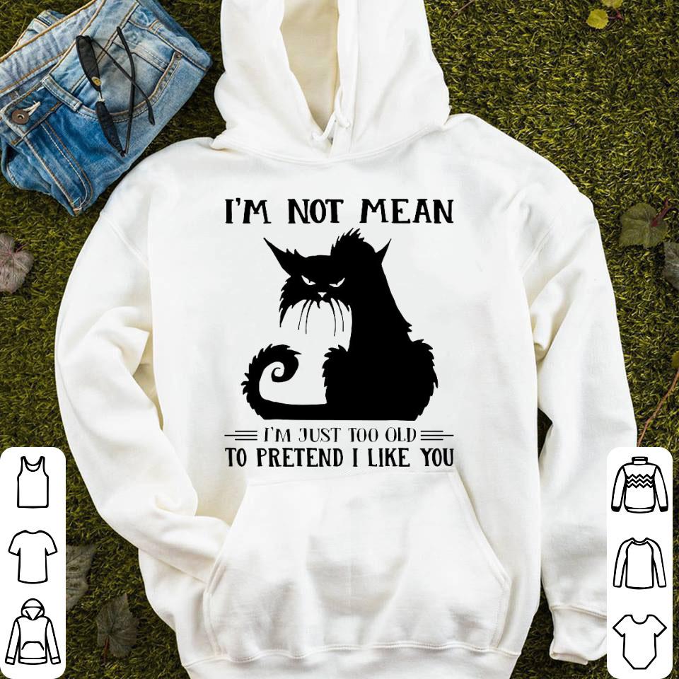 Black Cat I’m Not Mean I’m Just Too Old To Pretend I Like You Shirt