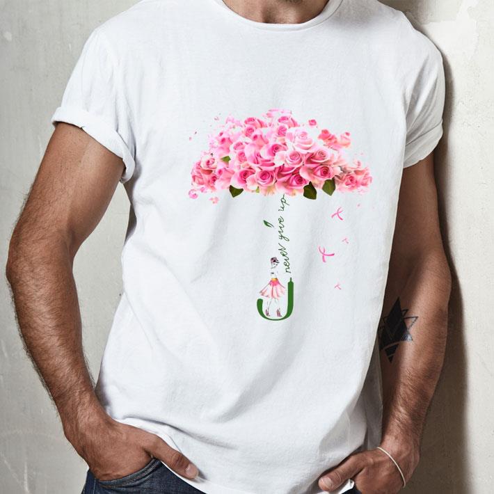 Rose Never Give Up Shirt