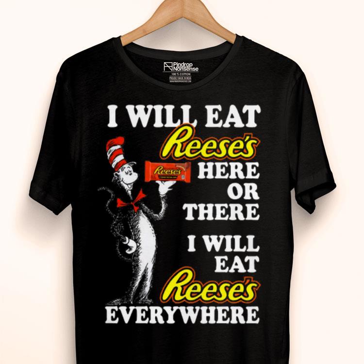 Dr Seuss I Will Eat Reese’s Here Or There I Will Eat Reese’s Everywhere Shirt