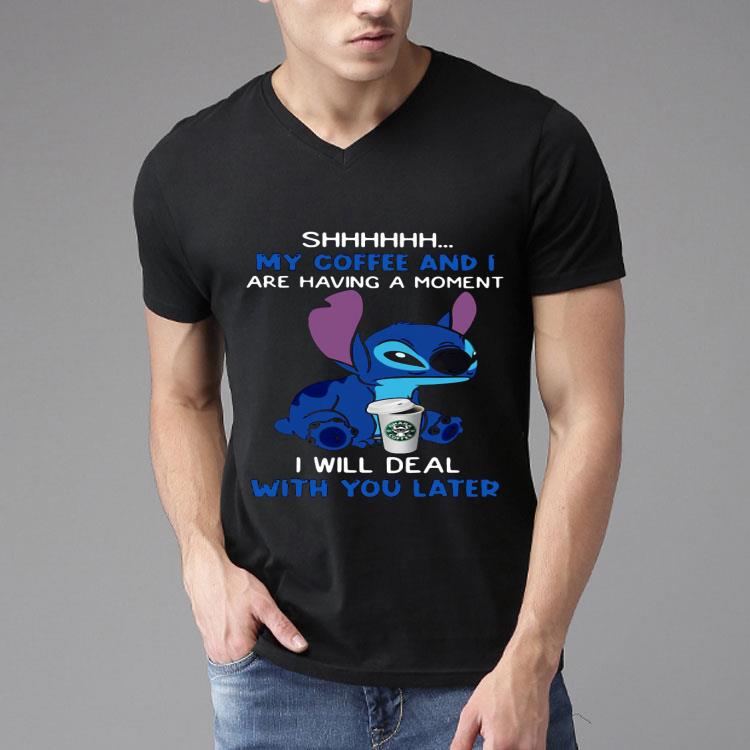 Stitch Shhh My Coffee And I Are Having A Moment I Will Deal With You Later Shirt