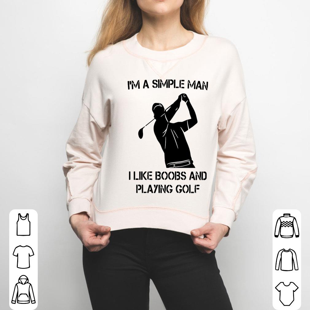 I’m A Simple Man I Like Boobs And Playing Golf Shirt